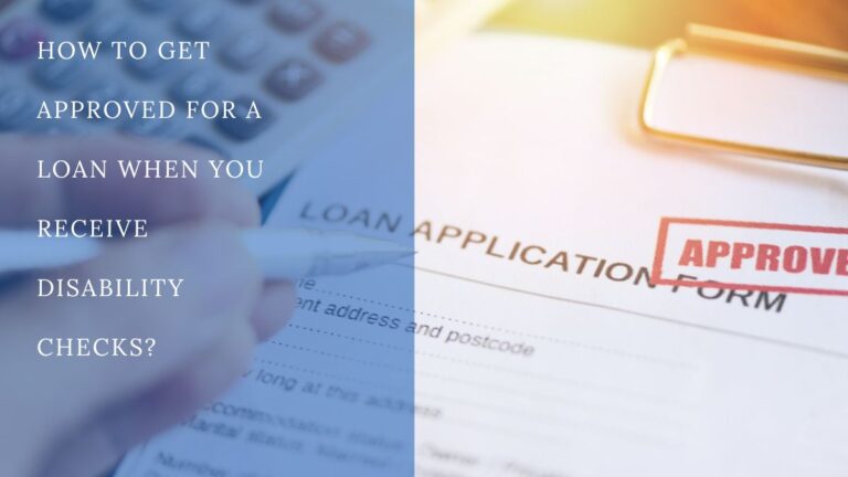 Get Approved for a Loan When You Receive Disability Checks
